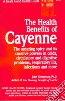 The Health Benefits of Cayenne libro in lingua di Heinerman John