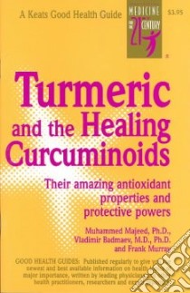 Turmeric and the Healing Curcuminoids libro in lingua di Majeed Muhammed, Badmaev Vladimir, Murray Frank