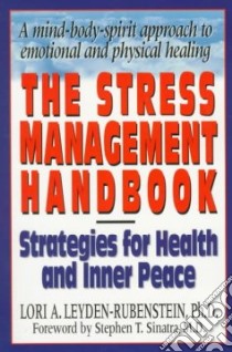 The Stress Management Handbook libro in lingua di Leyden-Rubenstein Lori A. Ph.D., Sinatra Stephen T. M.D.