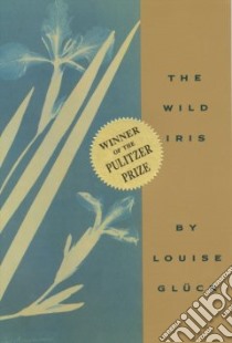 The Wild Iris libro in lingua di Gluck Louise