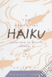 The Essential Haiku libro in lingua di Hass Robert (EDT), Matsuo Basho (EDT), Yosano Buson (EDT), Kobayashi Issa (EDT), Yosa Buson (EDT)