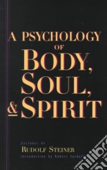 A Psychology of Body, Soul, & Spirit libro in lingua di Steiner Rudolf