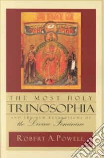 The Most Holy Trinosophia and the New Revelation of the Divine Feminine libro in lingua di Powell Robert A.