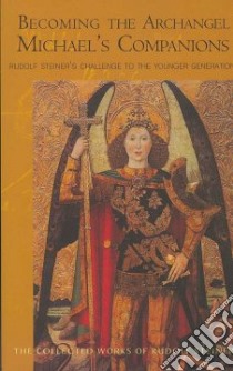 Becoming The Archangel libro in lingua di Steiner Rudolph, Querido Rene M. (TRN), Bamford Christopher (INT)