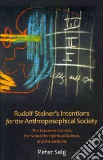 Rudolf Steiner's Intentions for the Anthroposophical Society libro in lingua di Selg Peter, Von Arnim Christian (TRN)