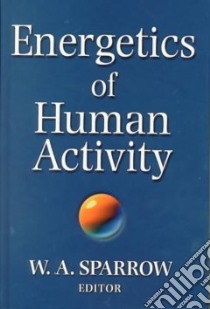 Energetics of Human Activity libro in lingua di Sparrow William Anthony (EDT)