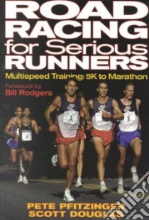 Road Racing for Serious Runners libro in lingua di Pfitzinger Pete, Douglas Scott