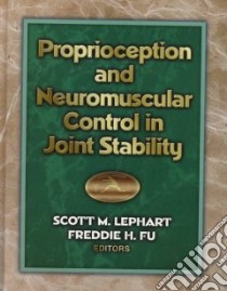 Proprioception and Neuromuscular Control in Joint Stability libro in lingua di Lephart Scott M. (EDT), Fu Freddie H. (EDT)