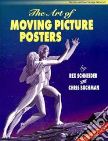 Art of Moving Picture Posters libro in lingua di Schneider Rex, Buchman Chris