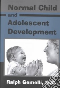 Normal Child and Adolescent Development libro in lingua di Gemelli Ralph J.