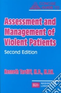 Concise Guide to Assessment and Management of Violent Patients libro in lingua di Tardiff Kenneth