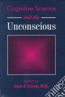Cognitive Science and the Unconscious libro in lingua di Stein Dan J. (EDT)