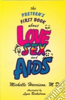 The Preteen's First Book About Love, Sex, And AIDS libro in lingua di Harrison Michelle, Beckstrom Lynn (ILT)