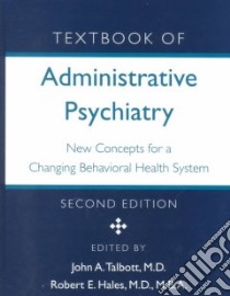 Textbook of Administrative Psychiatry libro in lingua di Talbott John A. (EDT), Hales Robert E. (EDT)