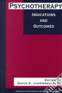 Psychotherapy Indications and Outcomes libro in lingua di Janowsky David S. (EDT), American Psychopathological Association Meeting 1996 (New York N. Y.)