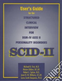 User's Guide for the Structured Clinical Interview for Dsm-IV Axis II Personality Disorders libro in lingua di First Michael B. (EDT), Gibbon Miriam, Spitzer Robert L., Williams Janet B. W., Benjamin Lorna Smith, First Michael B.