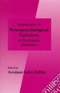 Assessment of Neuropsychological Functions in Psychiatric Disorders libro in lingua di Calev Avraham (EDT)