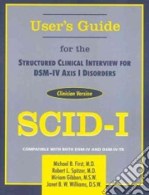 User's Guide for the Structured Clinical Interview for Dsm-IV Axis I Disorders libro in lingua di First Michael B., Spitzer Robert L., Gibbon Miriam, Williams Janet B. W.