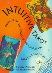 Intuitive Tarot libro in lingua di Prosapio Richard, Prosapio Elizabeth