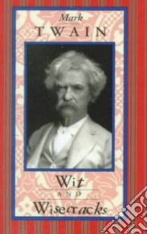 Mark Twain Wit and Wisecracks libro in lingua di Twain Mark, Bettmann Corbis (PHT), Benardete Doris (COM)