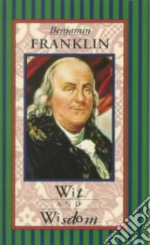 Benjamin Franklin Wit and Wisdom libro in lingua di Franklin Benjamin, Corbis-Bettmann (PHT)