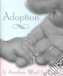 Adoption Is Another Word for Love libro in lingua di Roche Nancy McGuire