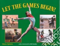 Let the Games Begin! libro in lingua di Ajmera Maya, Regan Michael, Shakti for Children (Organization)