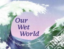 Our Wet World libro in lingua di Collard Sneed B., Needham James M. (ILT)