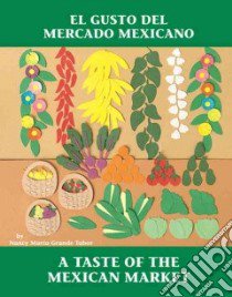 El Gusto Del Mercado Mexicano/a Taste of the Mexican Market libro in lingua di Tabor Nancy Maria Grande