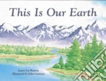 This Is Our Earth libro in lingua di Benson Laura Lee, Carrozza John (ILT)