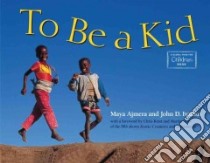 To Be a Kid libro in lingua di Ajmera Maya, Ivanko John D., Kratt Chris (FRW), Kratt Martin (FRW)