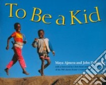 To Be a Kid libro in lingua di Ajmera Maya, Ivanko John D.