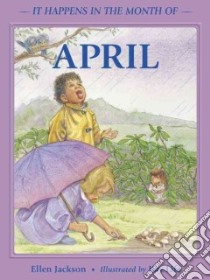 It Happens in the Month of April libro in lingua di Jackson Ellen, Life Kay (ILT)