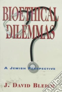 Bioethical Dilemmas libro in lingua di Bleich J. David, Bleich David