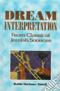 Dream Interpretation from Classical Jewish Sources libro in lingua di Almoli Solomon Ben Jacob, Elman Yaakov