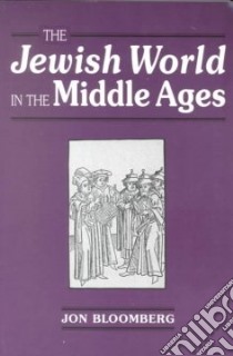 The Jewish World in the Middle Ages libro in lingua di Bloomberg Jon Irving