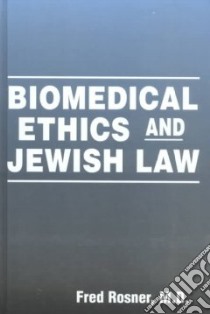 Biomedical Ethics and Jewish Law libro in lingua di Rosner Fred