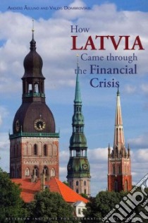 How Latvia Came Through the Financial Crisis libro in lingua di Aslund Anders, Dombrovskis Valdis