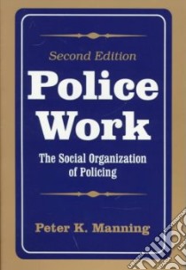 Police Work libro in lingua di Manning Peter K.