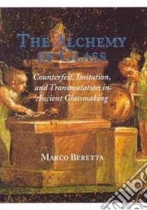 The Alchemy of Glass libro in lingua di Beretta Marco
