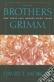 The New Brothers Grimm and Their Left Behind Fairy Tales libro in lingua di Morgan David T.