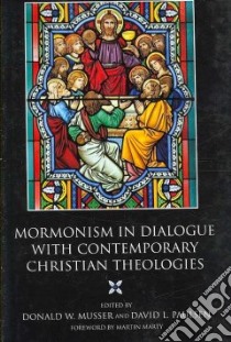 Mormonism in Dialogue with Contemporary Christian Theologies libro in lingua di Paulsen David L. (EDT), Musser Donald W. (EDT)