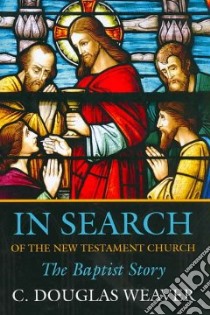 In Search of the New Testament Church libro in lingua di Weaver C. Douglas