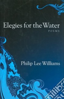 Elegies for the Water libro in lingua di Williams Phillip Lee