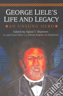 George Liele's Life and Legacy libro in lingua di Shannon David T. Sr. (EDT), White Julia Frazier (EDT), Van Broekhoven Deborah (EDT)
