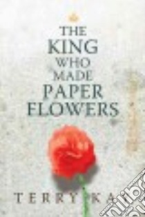 The King Who Made Paper Flowers libro in lingua di Kay Terry