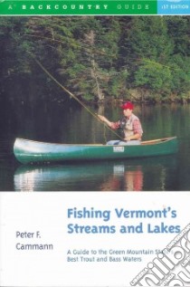 Fishing Vermont's Streams & Lakes libro in lingua di Cammann Peter F.