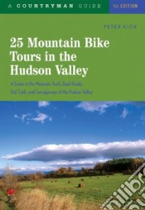 25 Mountain Bike Tours in the Hudson Valley libro in lingua di Kick Peter