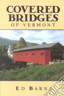 Covered Bridges of Vermont libro in lingua di Barna Ed