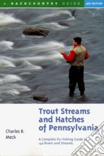 Trout Streams and Hatches of Pennsylvania libro in lingua di Meck Charles R.